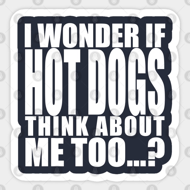 i wonder if hot dogs think about me too Sticker by Stellart